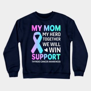 My Mom, My Hero Thyroid Cancer survivor Crewneck Sweatshirt